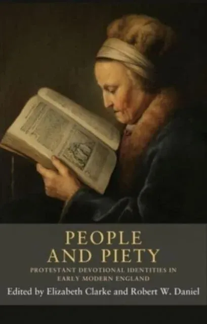 People and piety : Protestant devotional identities in early modern England
