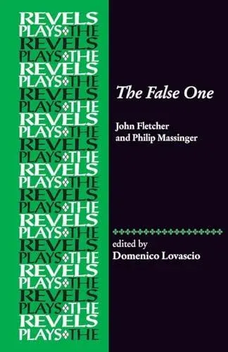 The False One : By John Fletcher and Philip Massinger