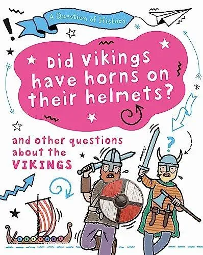 Question of History: Did Vikings wear horns on their helmets? And other questions about the Vikings