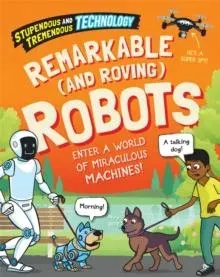Stupendous and Tremendous Technology: Remarkable and Roving Robots