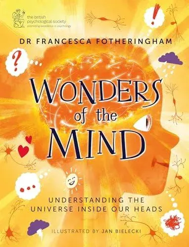 Wonders of the Mind : Helping young readers understand the universe inside their head, in partnership with the British Psychological Society