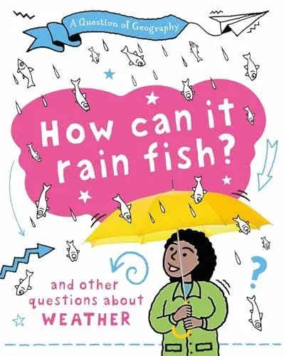 A Question of Geography: How Can it Rain Fish? : and other questions about weather