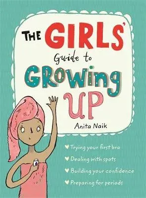 The Girls' Guide to Growing Up : The Puberty Guide for Girls