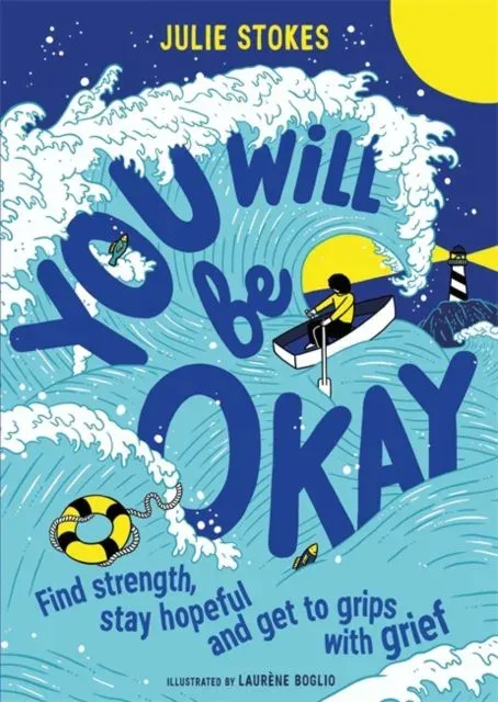 You Will Be Okay : A Young Person's Guide to Managing Grief