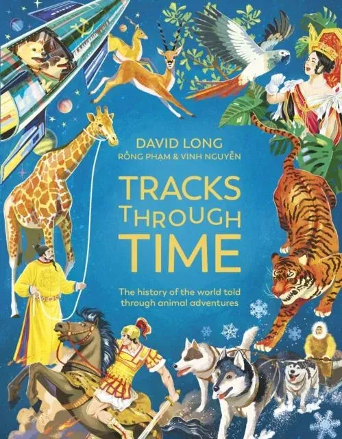 Tracks Through Time : The history of the world told through animal adventures