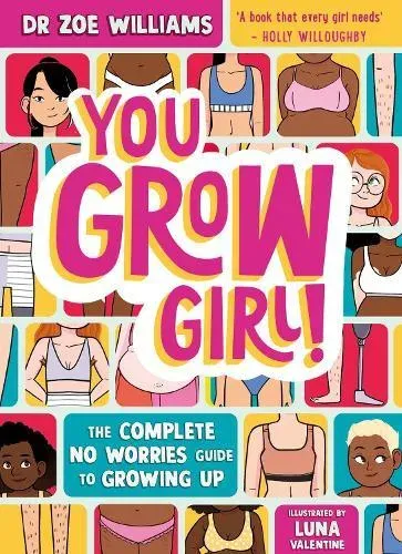 You Grow Girl! : The Complete No Worries Guide to Puberty and Growing Up