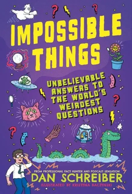 Impossible Things : Cryptids, Ghosts, Aliens and Adventures in the Unknown