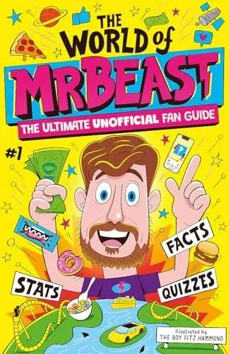 The World of MrBeast : The Ultimate Unofficial Fan Guide Packed with Facts, Stats and Quizzes