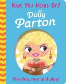 Have You Heard Of?: Dolly Parton : Flip Flap, Turn and Play!