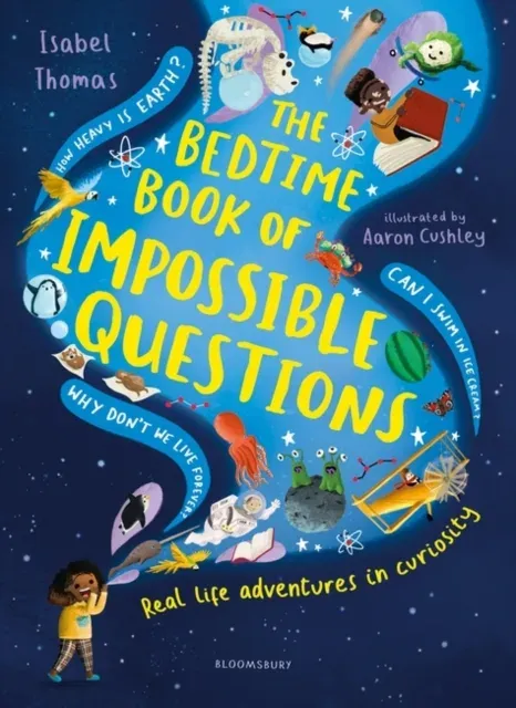 The Bedtime Book of Impossible Questions : Solving children's weird and wonderful questions with SCIENCE!