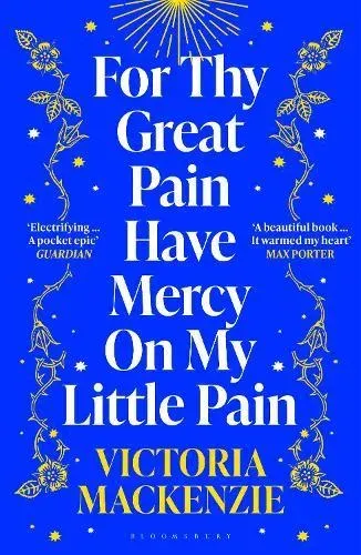 For Thy Great Pain Have Mercy On My Little Pain : Winner of the Scottish National First Book Awards 2023