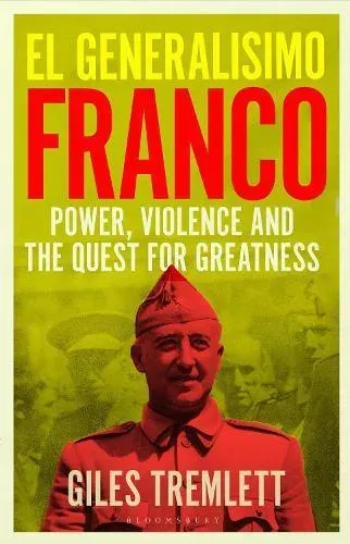 El Generalísimo : Franco: Power, Violence and the Quest for Greatness