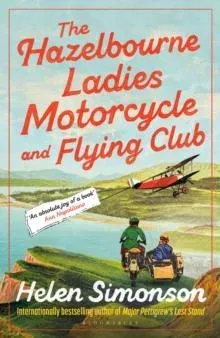 The Hazelbourne Ladies Motorcycle and Flying Club : the captivating new novel from the bestselling author of Major Pettigrew's Last Stand