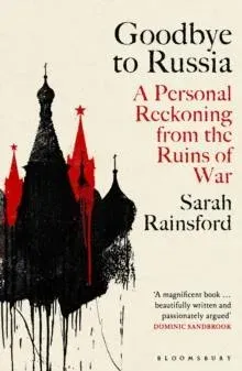 Goodbye to Russia : A Personal Reckoning from the Ruins of War