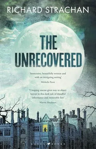 The Unrecovered : A richly atmospheric tale of madness, war and all-encompassing obsession set in Scotland