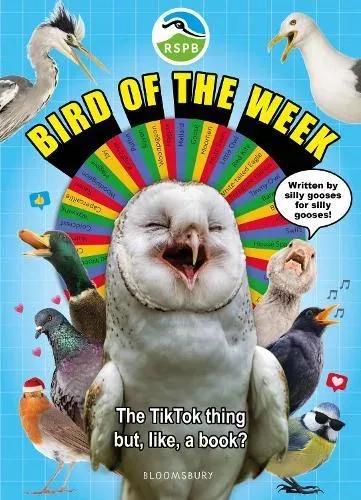 RSPB Bird of the Week : An utterly chaotic guide to 52 totally chaotic birds! The perfect gift for kids and adults who love birds (and LOTS of silliness!)