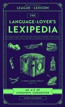The Language-Lover's Lexipedia : From the creator of the League of the Lexicon board game