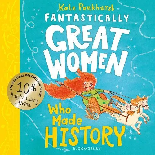 Fantastically Great Women Who Made History : Discover 14 true stories of fearless women who left a lasting legacy - 10 year anniversary edition