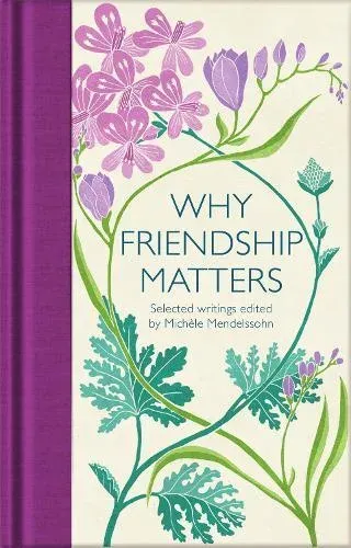 Why Friendship Matters : Selected Writings
