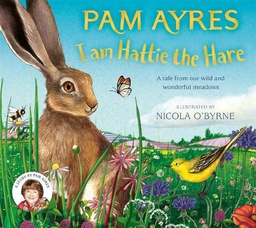 I am Hattie the Hare : A Tale from our Wild and Wonderful Meadows