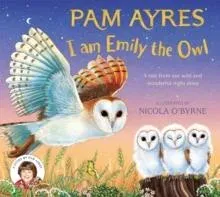 I am Emily the Owl : A tale from our wild and wonderful night skies