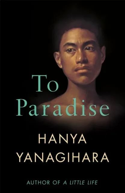 To Paradise : From the author of A Little Life
