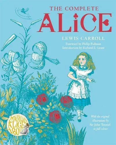 The Complete Alice : Alice's Adventures in Wonderland and Through the Looking-Glass and What Alice Found There