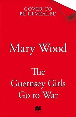 The Guernsey Girls Go to War: A heart-breaking historical novel of two friends torn apart by war
