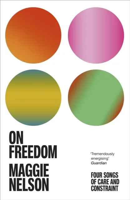 On Freedom : The electrifying new book from the author of The Argonauts