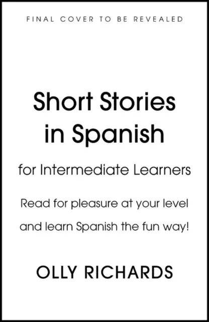Short Stories in Spanish for Intermediate Learners : Read for pleasure at your level, expand your vocabulary and learn Spanish the fun way!