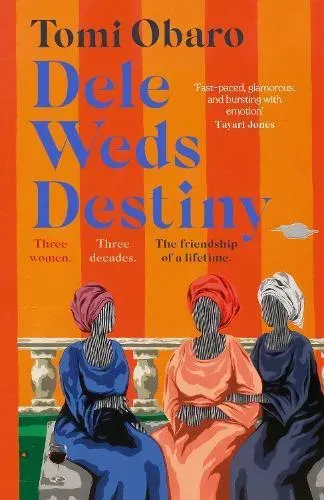 Dele Weds Destiny : A stunning novel of friendship, love and home - the most heart-warming debut of 2022