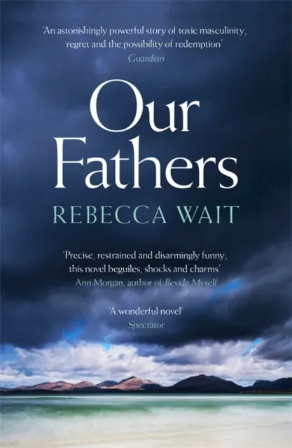 Our Fathers : A gripping, tender novel about fathers and sons from the author of I'm Sorry You Feel That Way