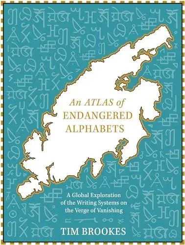 An Atlas of Endangered Alphabets : Writing Systems on the Verge of Vanishing