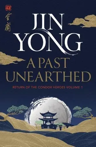 A Past Unearthed : Return of the Condor Heroes Volume 1