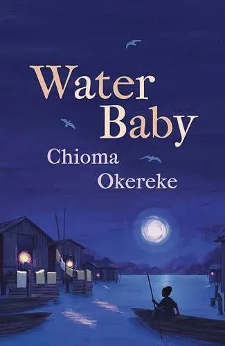 Water Baby : An uplifting and powerful coming-of-age novel, perfect for fans of Chimamanda Ngozi Adichie and Abi Daré