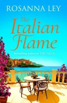 The Italian Flame : a sweeping and romantic escapist read, from the author of THE VILLA