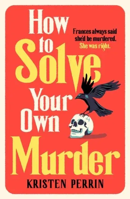How To Solve Your Own Murder : An unmissable mystery with a killer hook!