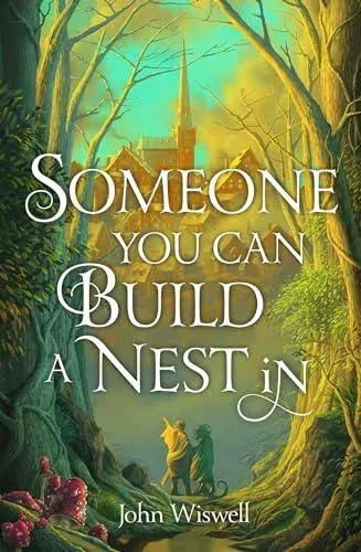 Someone You Can Build A Nest In : A cosy fantasy as sweet as love and as dark as night