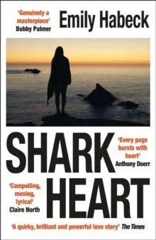 Shark Heart : 'A fantastical, original and beautifully written novel' ANTHONY DOERR