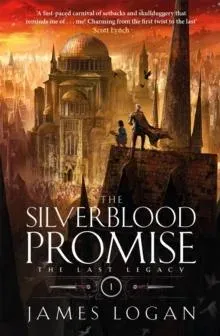 The Silverblood Promise : a thrilling epic fantasy debut perfect for fans of Scott Lynch and James Islington (Book 1 of the Last Legacy)