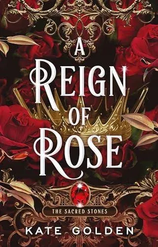 A Reign of Rose : An addictive enemies-to-lovers fantasy romance (The Sacred Stones, Book 3)