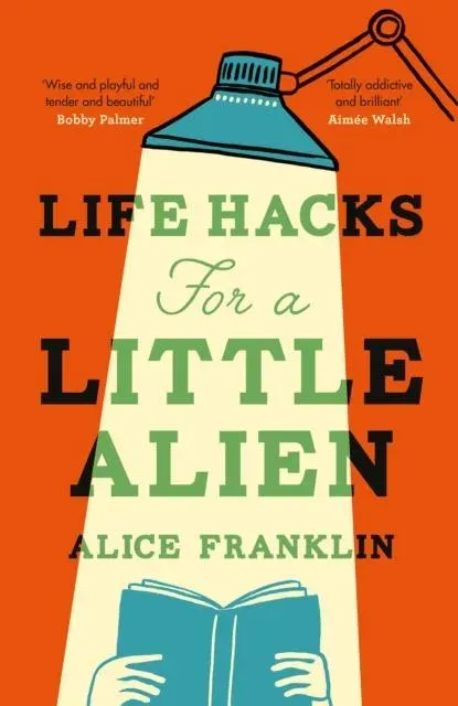 Life Hacks For a Little Alien : the tender and life-affirming debut, perfect for book clubs