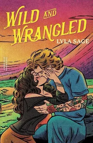 Wild and Wrangled : The perfect small-town, second chance romance from the author of TikTok sensation DONE AND DUSTED