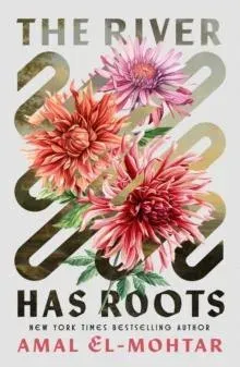 The River Has Roots : The Sweeping, Magical Solo Debut by the Best-Selling Co-Author of THIS IS HOW YOU LOSE THE TIME WAR