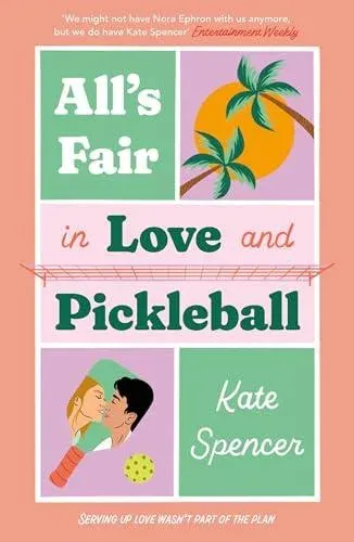 All's Fair in Love and Pickleball : The Perfect Enemies-To-Lovers Sports Romance!