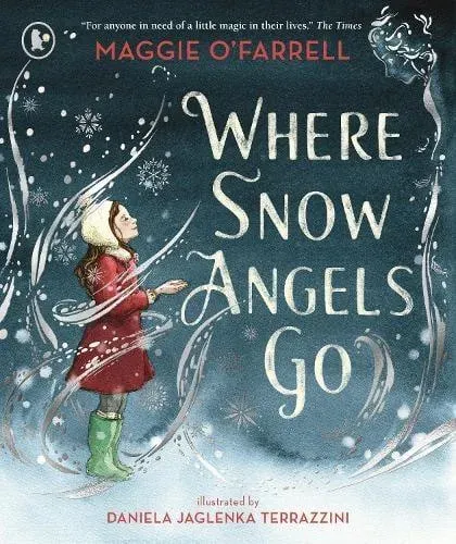 Where Snow Angels Go : A magical book and a new modern classic for children aged 5, 6, 7, 8 from the award-winning author of HAMNET, about the bravery of a little girl and the miracle of a snowy day
