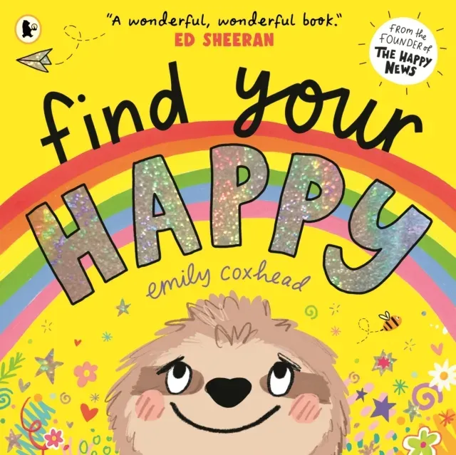 Find Your Happy : The joyful and reassuring picture book about feelings and emotions for children aged 3, 4, 5 - from the creator of The Happy News