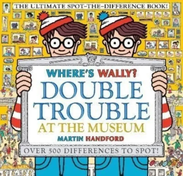 Where's Wally? Double Trouble at the Museum: The Ultimate Spot-the-Difference Book! : Over 500 Differences to Spot!