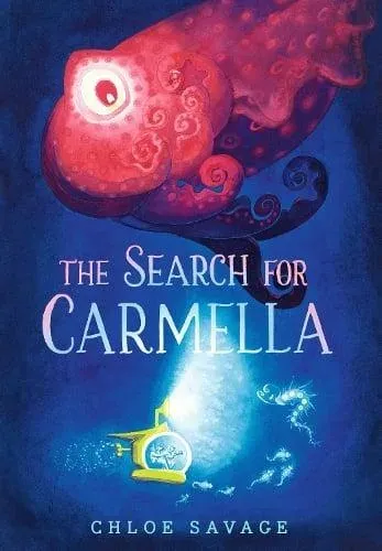 The Search for Carmella : From Waterstones Children's Book Prize winner Chloe Savage comes a magical and suspenseful picture book of deep sea exploration, ideal to gift to children aged 4 and above