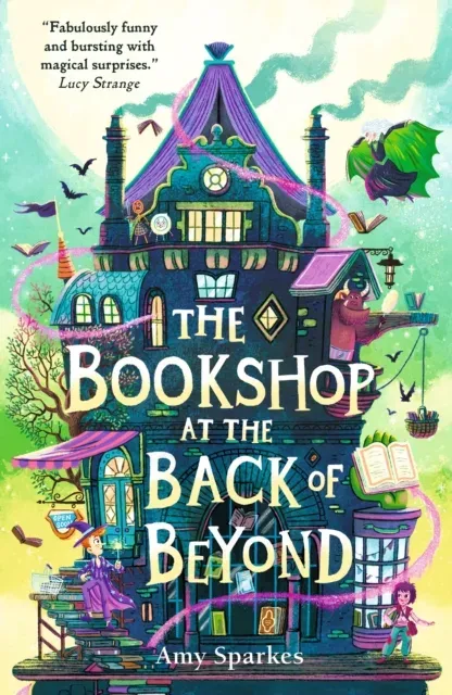 The Bookshop at the Back of Beyond : Magic and mayhem combine in the third book in the middle grade fantasy adventure series - perfect for readers age 8, 9, 10, 11
